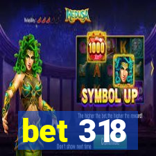 bet 318